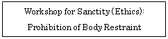 �e�L�X�g �{�b�N�X: Workshop for Sanctity (Ethics):   Prohibition of Body Restraint  